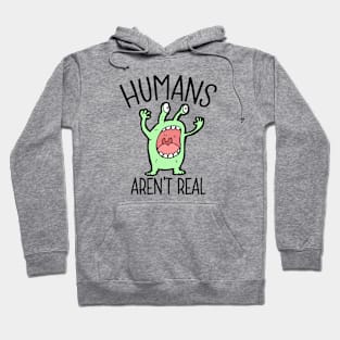 Humans aren't real - alien Hoodie